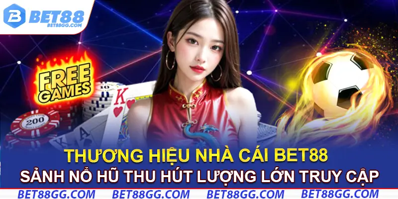 Sảnh nổ hũ thu hút lượng lớn truy cập cho trang chủ BET88